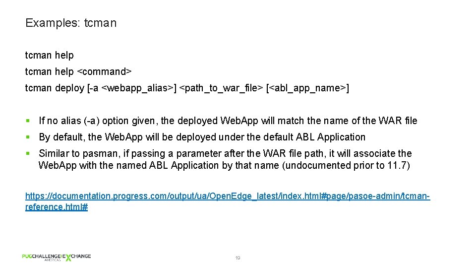 Examples: tcman help <command> tcman deploy [-a <webapp_alias>] <path_to_war_file> [<abl_app_name>] § If no alias