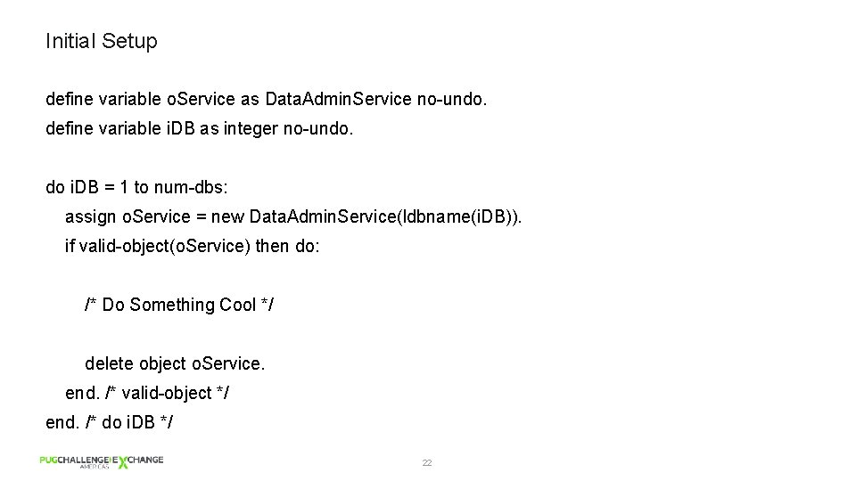 Initial Setup define variable o. Service as Data. Admin. Service no-undo. define variable i.