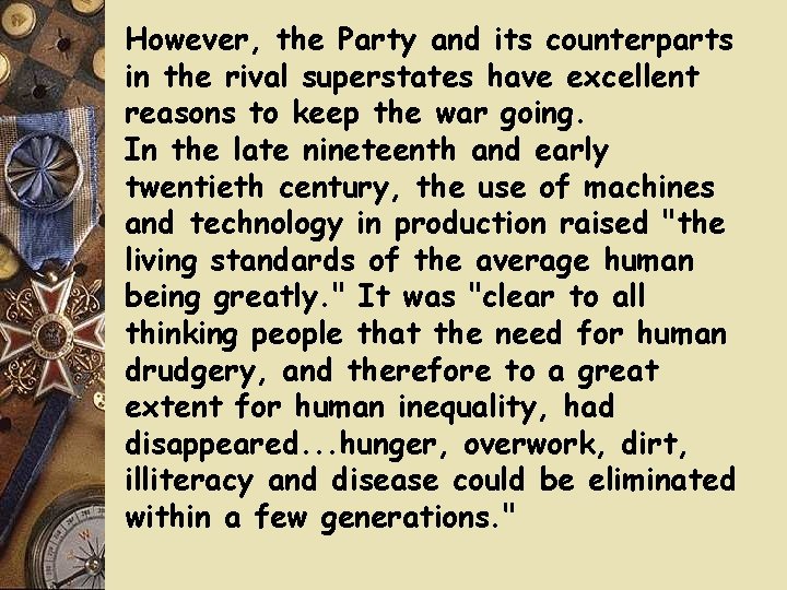 However, the Party and its counterparts in the rival superstates have excellent reasons to However, the Party and its counterparts in the rival superstates have excellent reasons to