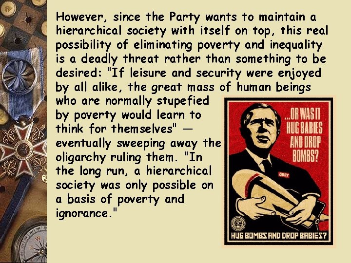 However, since the Party wants to maintain a hierarchical society with itself on top, However, since the Party wants to maintain a hierarchical society with itself on top,