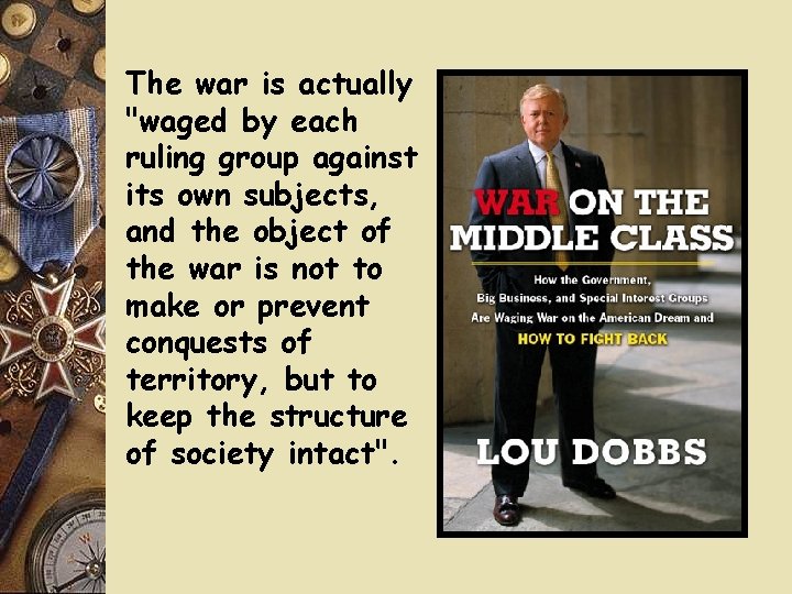The war is actually "waged by each ruling group against its own subjects, and The war is actually "waged by each ruling group against its own subjects, and