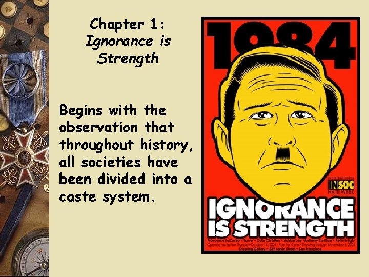 Chapter 1: Ignorance is Strength Begins with the observation that throughout history, all societies Chapter 1: Ignorance is Strength Begins with the observation that throughout history, all societies