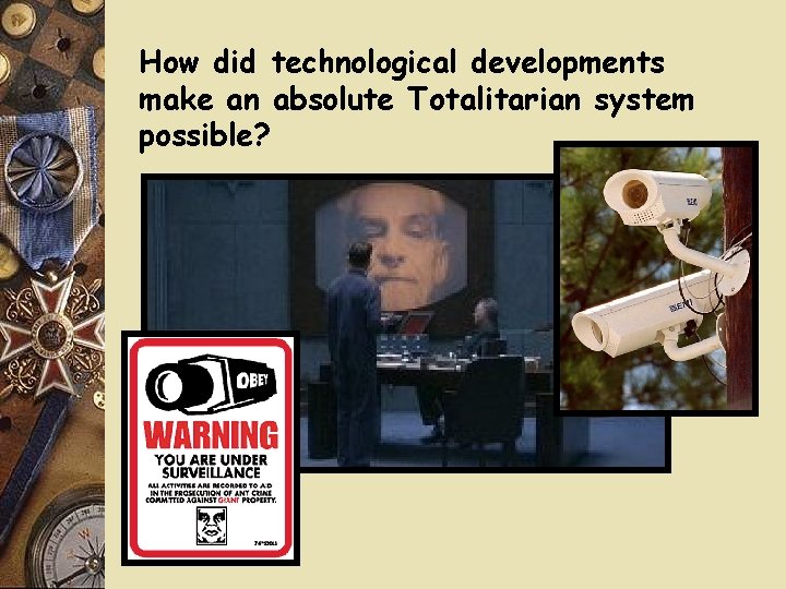 How did technological developments make an absolute Totalitarian system possible? How did technological developments make an absolute Totalitarian system possible?
