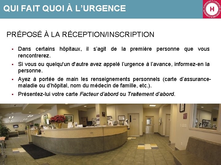 QUI FAIT QUOI À L’URGENCE PRÉPOSÉ À LA RÉCEPTION/INSCRIPTION § Dans certains hôpitaux, il
