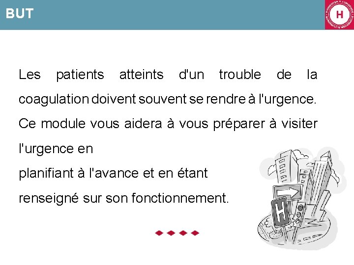 BUT Les patients atteints d'un trouble de la coagulation doivent souvent se rendre à