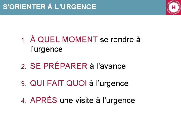 S’ORIENTER À L’URGENCE 1. À QUEL MOMENT se rendre à l’urgence 2. SE PRÉPARER