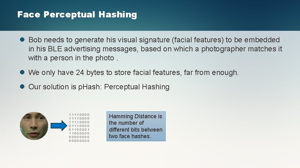 Face Perceptual Hashing l Bob needs to generate his visual signature (facial features) to