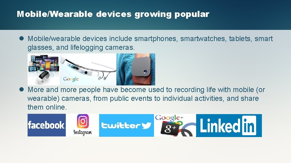 Mobile/Wearable devices growing popular l Mobile/wearable devices include smartphones, smartwatches, tablets, smart glasses, and