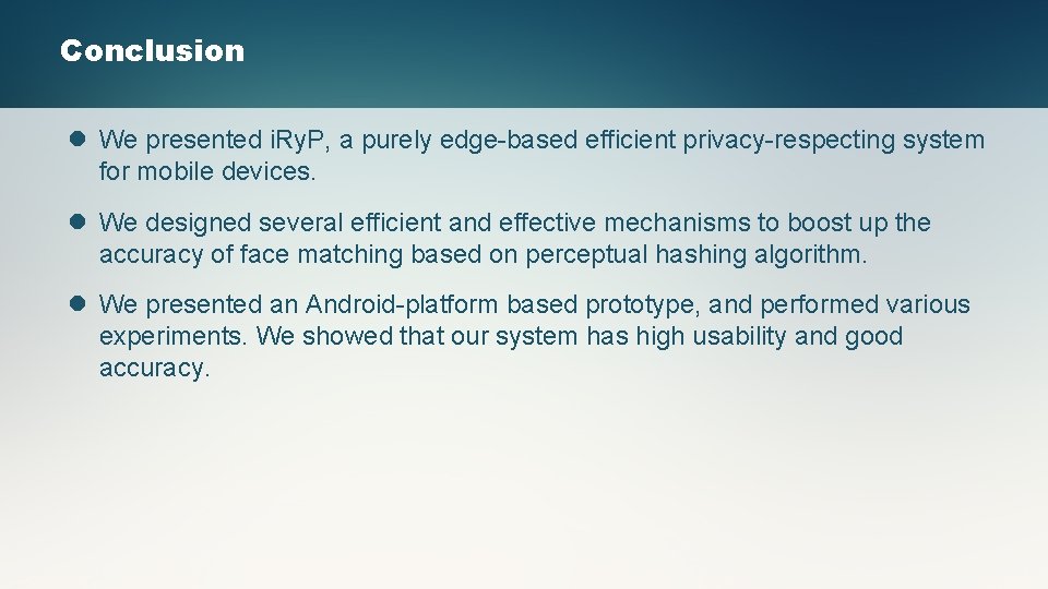 Conclusion l We presented i. Ry. P, a purely edge-based efficient privacy-respecting system for