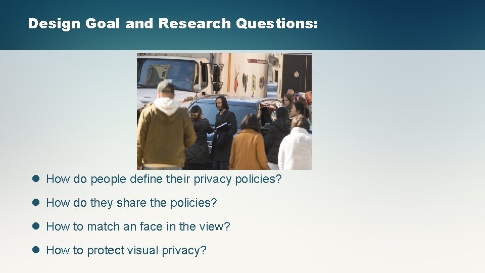 Design Goal and Research Questions: l How do people define their privacy policies? l