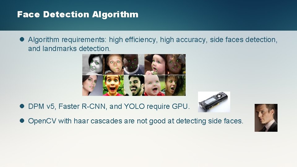 Face Detection Algorithm l Algorithm requirements: high efficiency, high accuracy, side faces detection, and