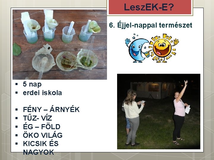 Lesz. EK-E? 6. Éjjel-nappal természet § 5 nap § erdei iskola § § §