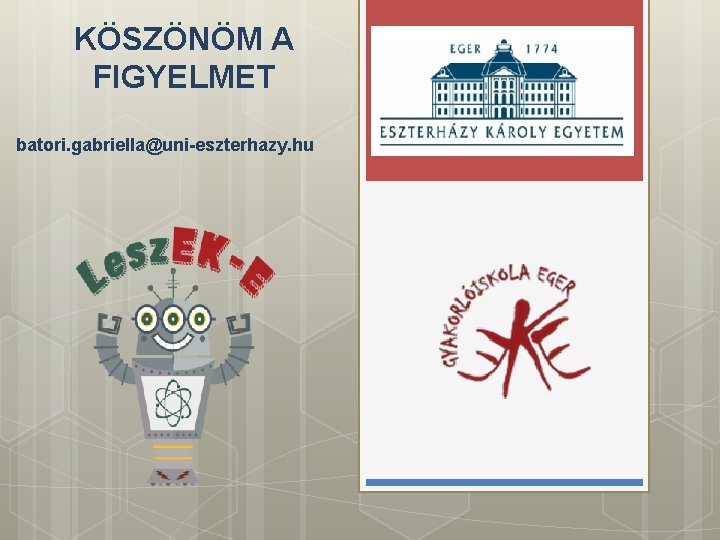 KÖSZÖNÖM A FIGYELMET batori. gabriella@uni-eszterhazy. hu 