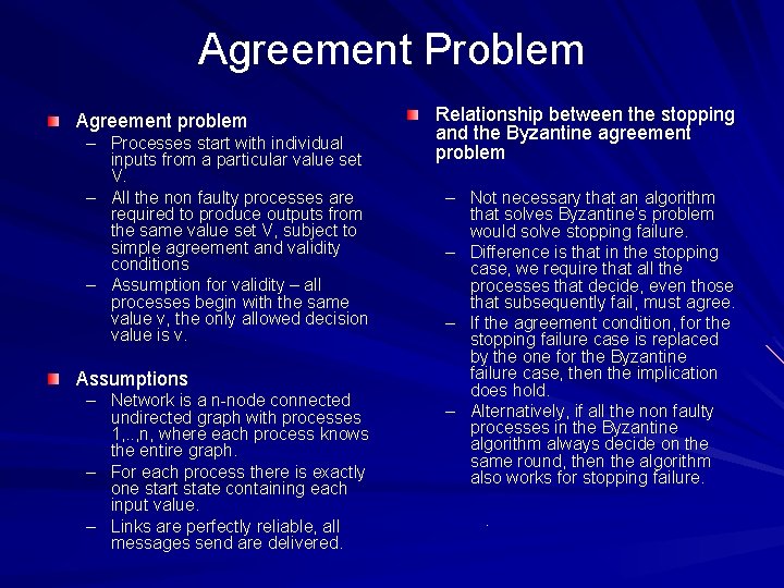 Agreement Problem Agreement problem – Processes start with individual inputs from a particular value Agreement Problem Agreement problem – Processes start with individual inputs from a particular value