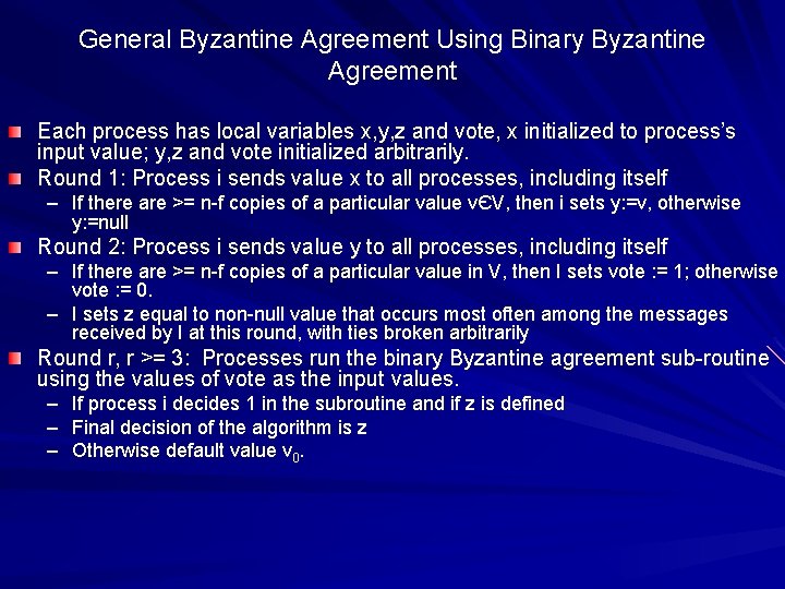 General Byzantine Agreement Using Binary Byzantine Agreement Each process has local variables x, y, General Byzantine Agreement Using Binary Byzantine Agreement Each process has local variables x, y,