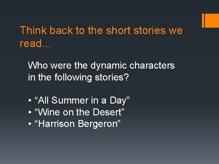 Think back to the short stories we read… Who were the dynamic characters in