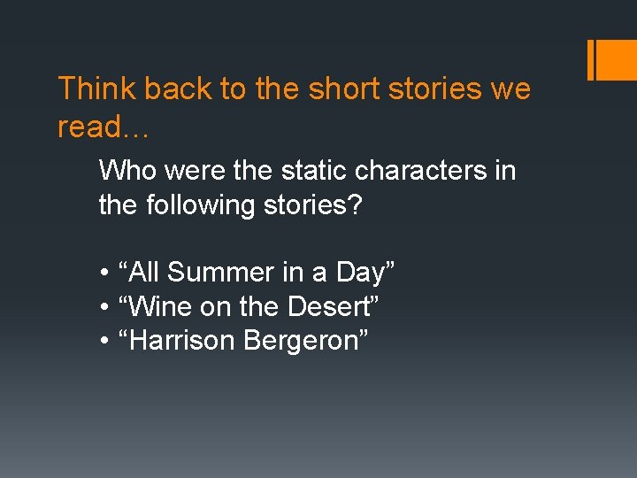 Think back to the short stories we read… Who were the static characters in
