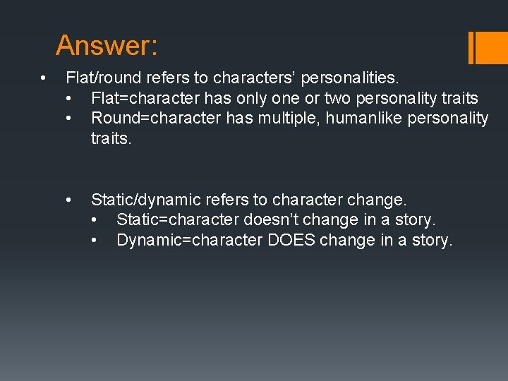 Answer: • Flat/round refers to characters’ personalities. • Flat=character has only one or two