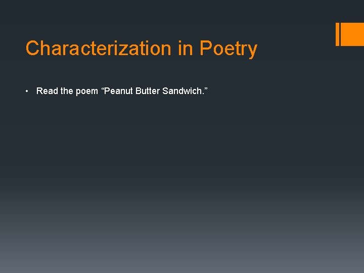 Characterization in Poetry • Read the poem “Peanut Butter Sandwich. ” 