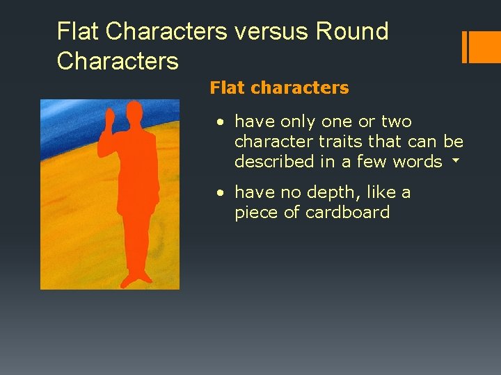 Flat Characters versus Round Characters Flat characters • have only one or two character