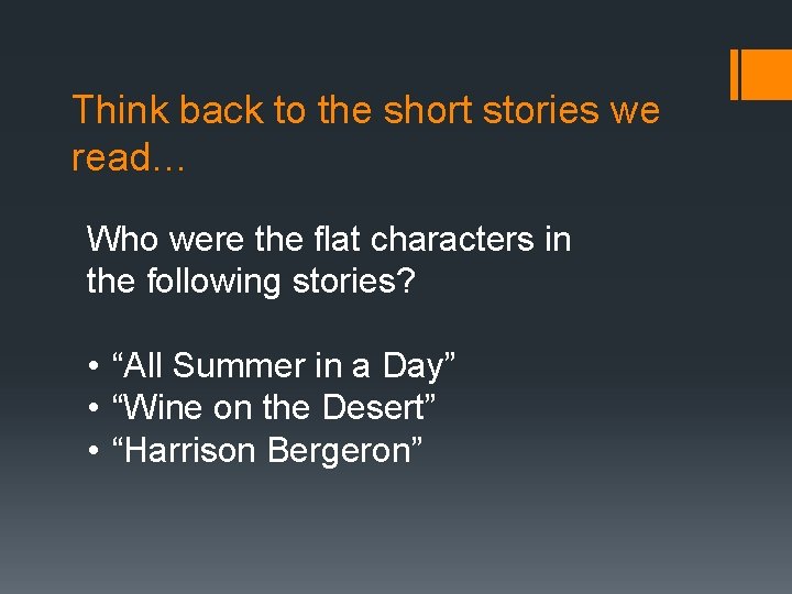 Think back to the short stories we read… Who were the flat characters in