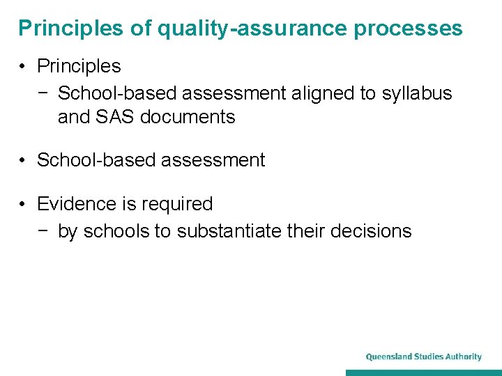 Principles of quality-assurance processes • Principles − School-based assessment aligned to syllabus and SAS