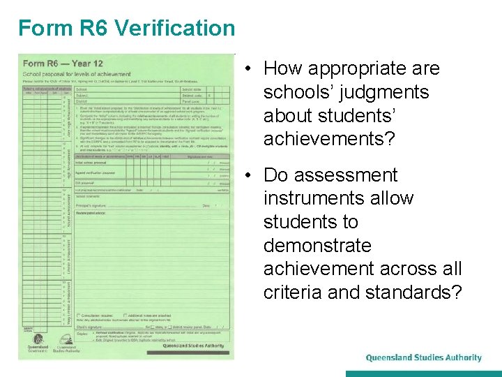 Form R 6 Verification • How appropriate are schools’ judgments about students’ achievements? •