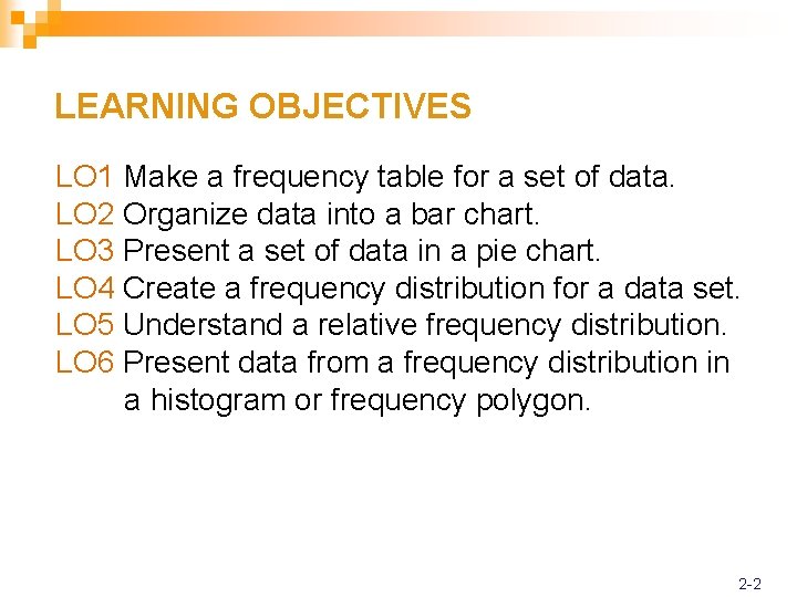 LEARNING OBJECTIVES LO 1 Make a frequency table for a set of data. LO