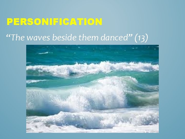 PERSONIFICATION “The waves beside them danced” (13) 