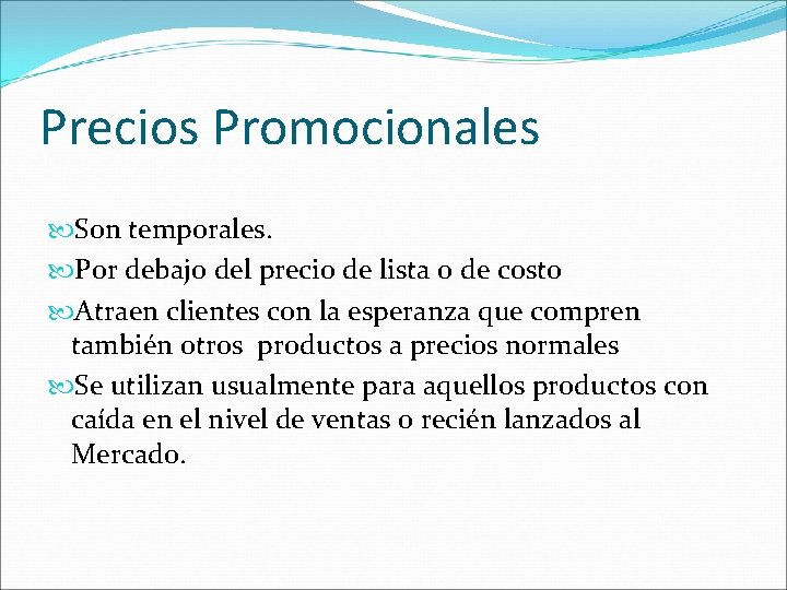 Precios Promocionales Son temporales. Por debajo del precio de lista o de costo Atraen