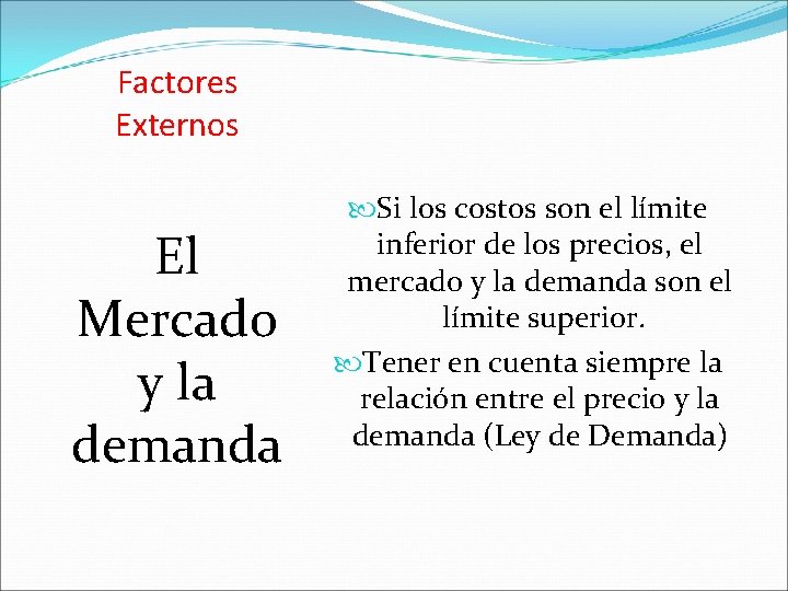 Factores Externos El Mercado y la demanda Si los costos son el límite inferior