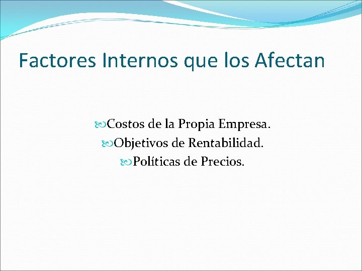 Factores Internos que los Afectan Costos de la Propia Empresa. Objetivos de Rentabilidad. Políticas