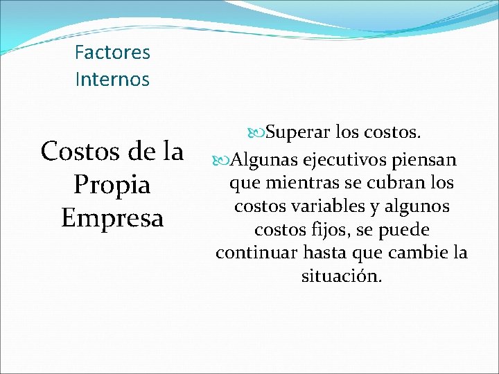 Factores Internos Costos de la Propia Empresa Superar los costos. Algunas ejecutivos piensan que