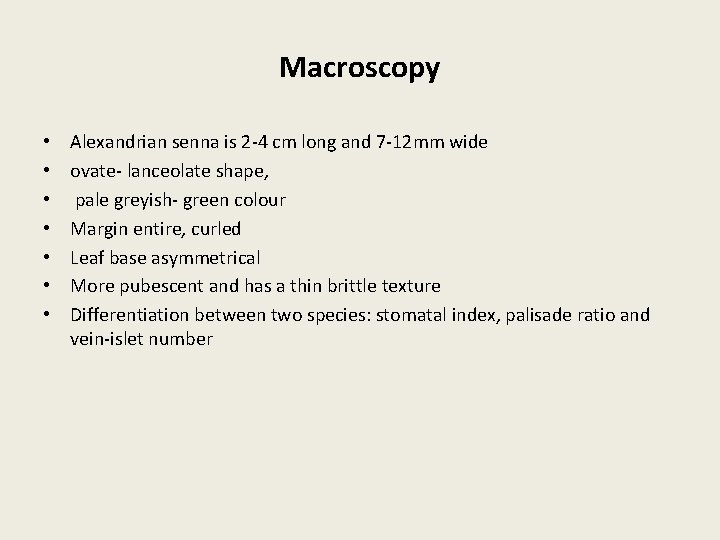Macroscopy • • Alexandrian senna is 2 -4 cm long and 7 -12 mm