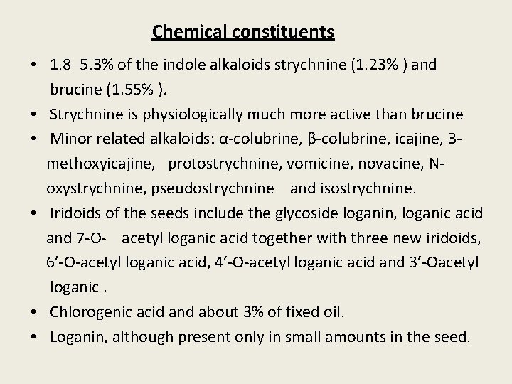 Chemical constituents • 1. 8– 5. 3% of the indole alkaloids strychnine (1. 23%