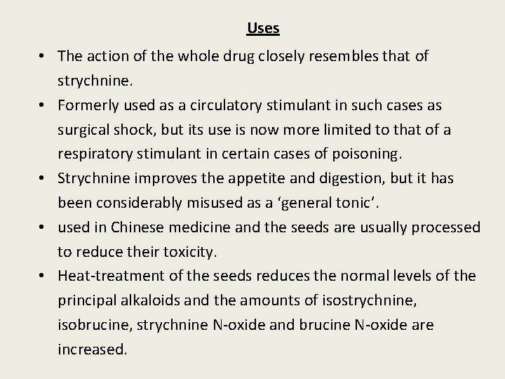 Uses • The action of the whole drug closely resembles that of strychnine. •