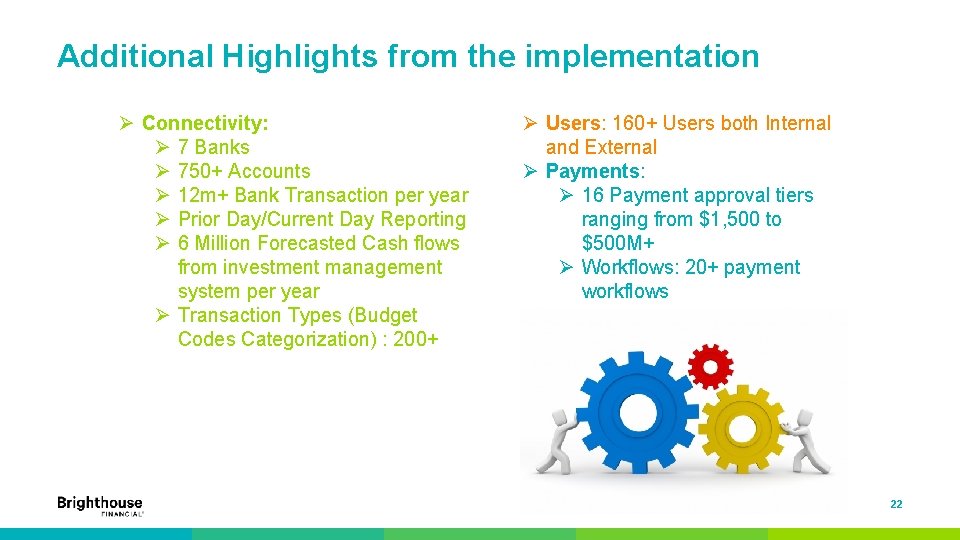 Additional Highlights from the implementation Ø Connectivity: Ø 7 Banks Ø 750+ Accounts Ø