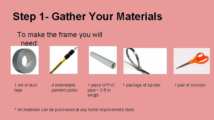 Step 1 - Gather Your Materials To make the frame you will need: 1
