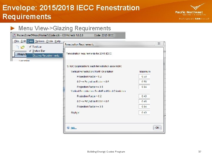 Envelope: 2015/2018 IECC Fenestration Requirements Menu View->Glazing Requirements Building Energy Codes Program 37 