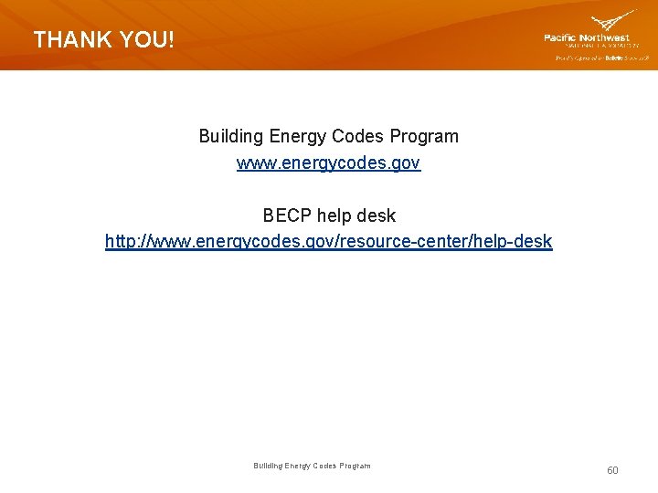 THANK YOU! Building Energy Codes Program www. energycodes. gov BECP help desk http: //www.