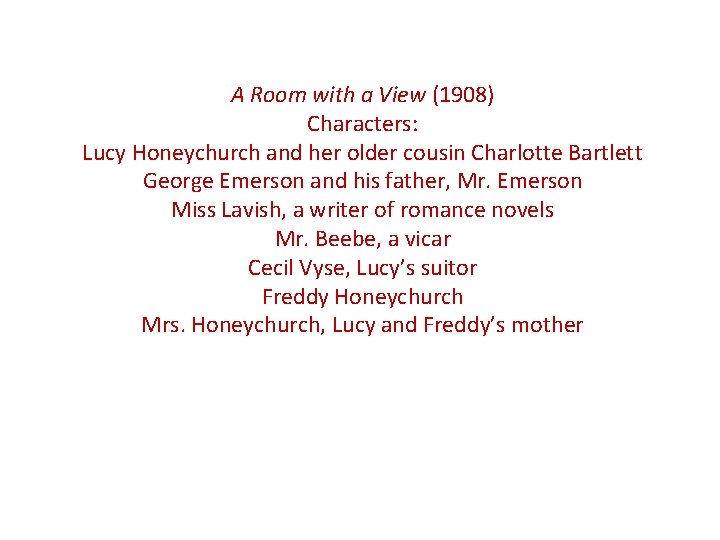 A Room with a View (1908) Characters: Lucy Honeychurch and her older cousin Charlotte