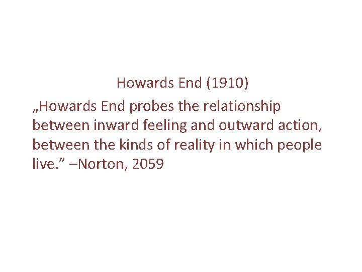 Howards End (1910) „Howards End probes the relationship between inward feeling and outward action,