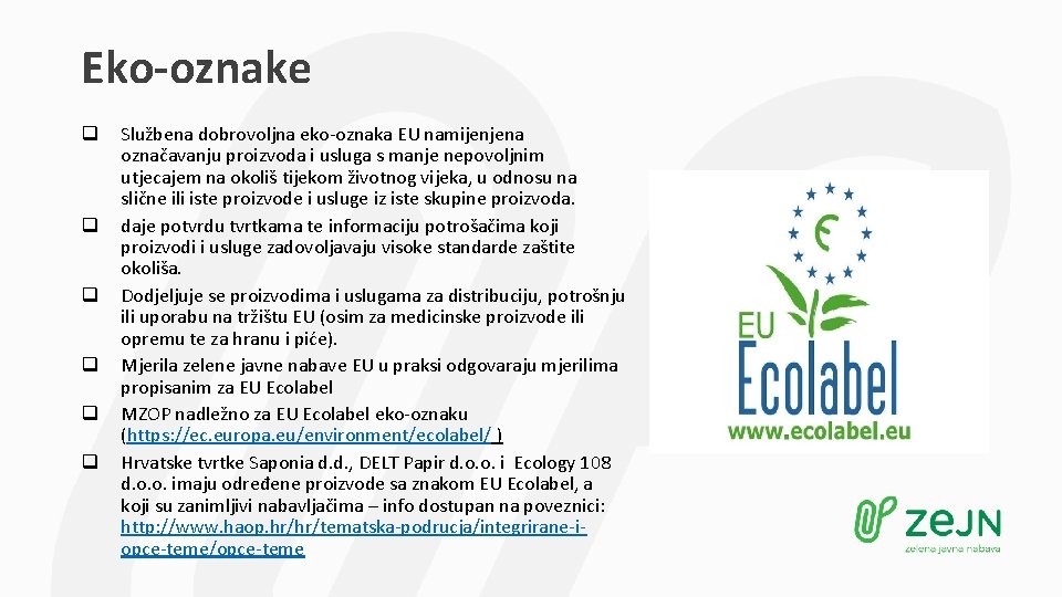 Eko-oznake q q q Službena dobrovoljna eko-oznaka EU namijenjena označavanju proizvoda i usluga s