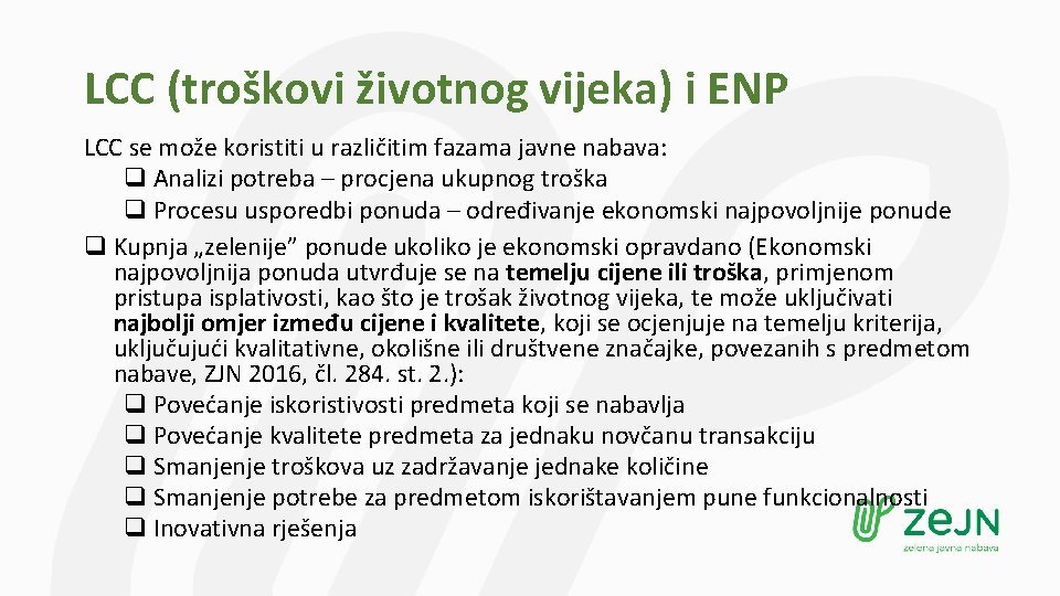 LCC (troškovi životnog vijeka) i ENP LCC se može koristiti u različitim fazama javne