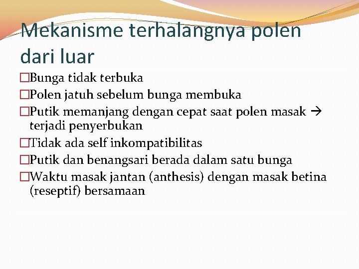 Mekanisme terhalangnya polen dari luar �Bunga tidak terbuka �Polen jatuh sebelum bunga membuka �Putik Mekanisme terhalangnya polen dari luar �Bunga tidak terbuka �Polen jatuh sebelum bunga membuka �Putik