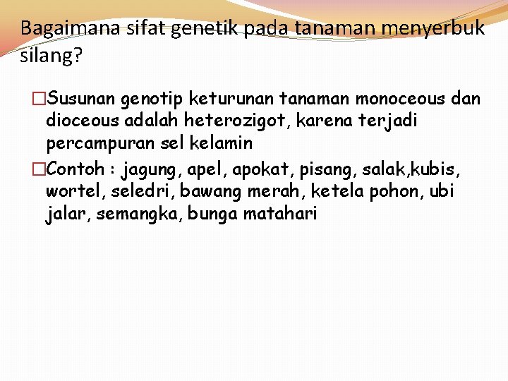 Bagaimana sifat genetik pada tanaman menyerbuk silang? �Susunan genotip keturunan tanaman monoceous dan dioceous Bagaimana sifat genetik pada tanaman menyerbuk silang? �Susunan genotip keturunan tanaman monoceous dan dioceous