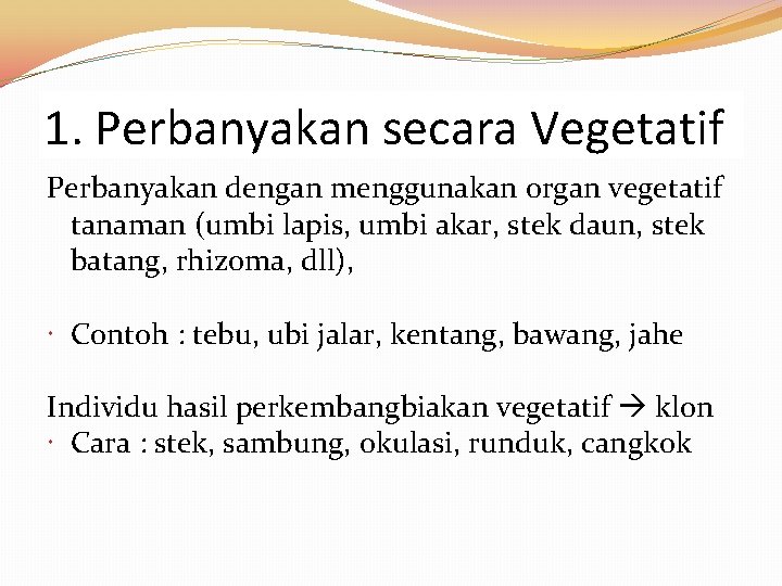 1. Perbanyakan secara Vegetatif Perbanyakan dengan menggunakan organ vegetatif tanaman (umbi lapis, umbi akar, 1. Perbanyakan secara Vegetatif Perbanyakan dengan menggunakan organ vegetatif tanaman (umbi lapis, umbi akar,