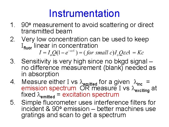 Instrumentation 1. 90 o measurement to avoid scattering or direct transmitted beam 2. Very