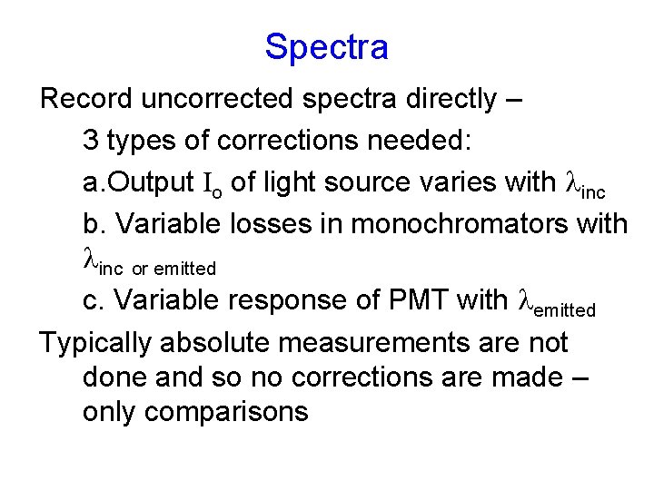 Spectra Record uncorrected spectra directly – 3 types of corrections needed: a. Output Io