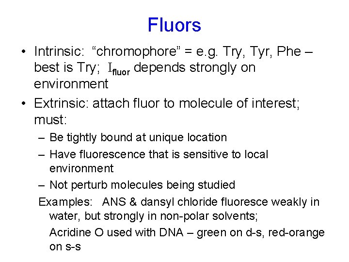 Fluors • Intrinsic: “chromophore” = e. g. Try, Tyr, Phe – best is Try;